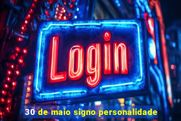 30 de maio signo personalidade